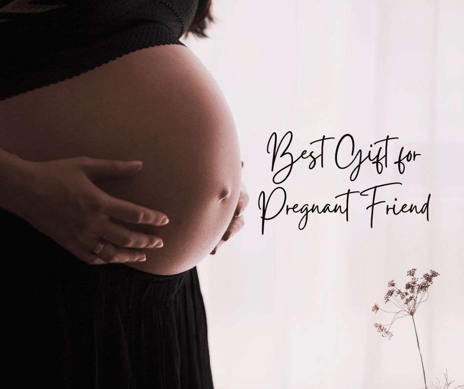 Best Gift for Pregnant Friend Best Gift for Pregnant Friend